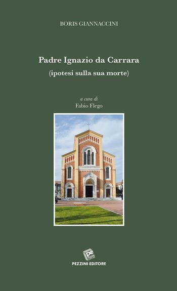 Padre Ignazio da Carrara (ipotesi sulla sua morte) - Boris Giannaccini - Libro Pezzini 2016 | Libraccio.it