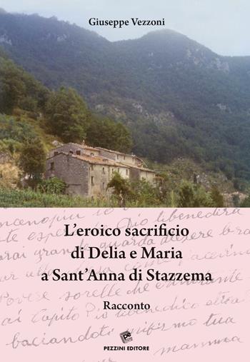 L' eroico sacrificio di Delia e Maria a Sant'Anna di Stazzema - Giuseppe Vezzoni - Libro Pezzini 2016 | Libraccio.it