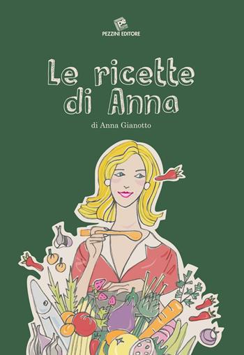 Le ricette di Anna - Anna Gianotto - Libro Pezzini 2016 | Libraccio.it