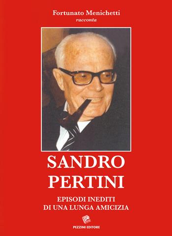 Sandro Pertini. Episodi inediti di una lunga amicizia - Fortunato Menichetti - Libro Pezzini 2018 | Libraccio.it