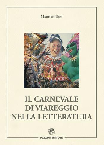 Il Carnevale di Viareggio nella letteratura - Manrico Testi - Libro Pezzini 2018 | Libraccio.it