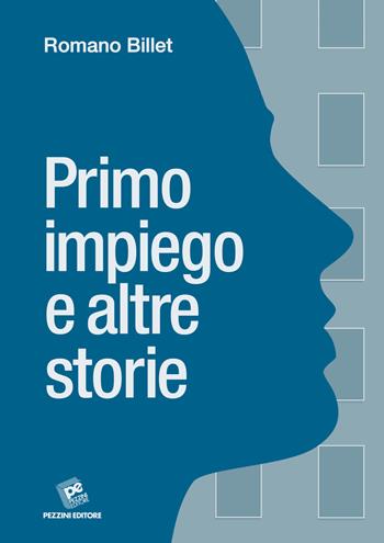 Primo impiego e altre storie - Romano Billet - Libro Pezzini 2018 | Libraccio.it