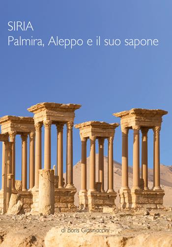 Siria. Palmira, Aleppo e il suo sapone - Boris Giannaccini - Libro Pezzini 2018 | Libraccio.it