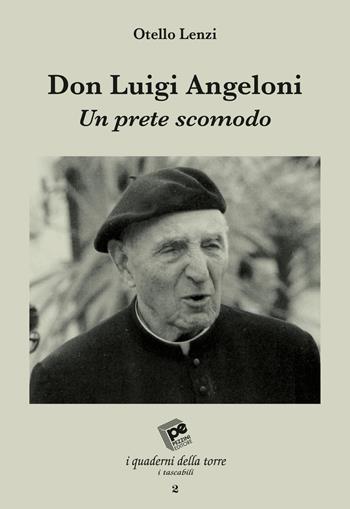 Don Luigi Angeloni. Un prete scomodo - Otello Lenzi - Libro Pezzini 2018, Quaderni della torre | Libraccio.it