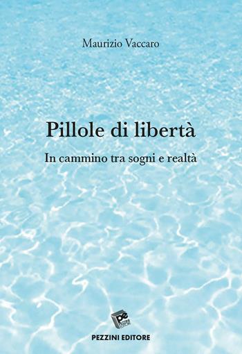 Pillole di libertà. In cammino tra sogni e realtà - Maurizio Vaccaro - Libro Pezzini 2018 | Libraccio.it