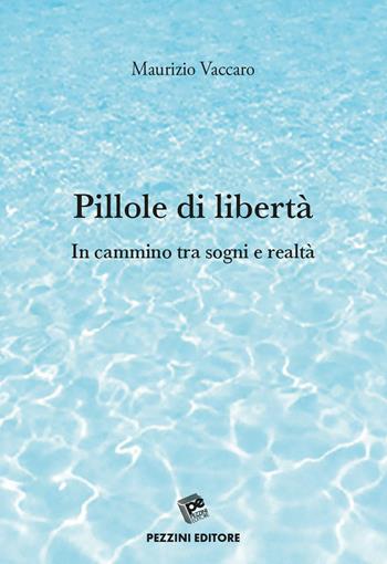 Pillole di libertà. In cammino tra sogni e realtà - Maurizio Vaccaro - Libro Pezzini 2018 | Libraccio.it