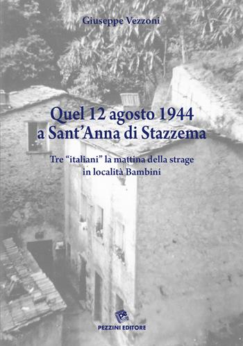 Quel 12 agosto 1944 a Sant'Anna di Stazzema - Giuseppe Vezzoni - Libro Pezzini 2019 | Libraccio.it