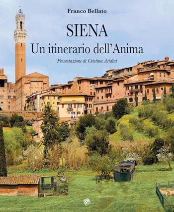 Siena. Un itinerario dell'anima - Franco Bellato - Libro Pezzini 2019 | Libraccio.it