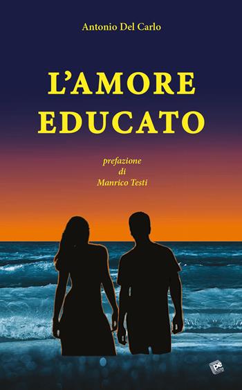 L' amore educato - Antonio Del Carlo - Libro Pezzini 2018 | Libraccio.it