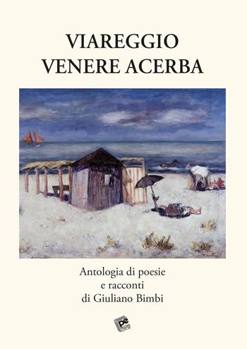 Viareggio Venere acerba - Giuliano Bimbi - Libro Pezzini 2019 | Libraccio.it