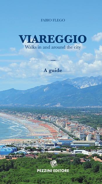 Viareggio Walks in and around the city. A guide - Fabio Flego - Libro Pezzini 2019 | Libraccio.it
