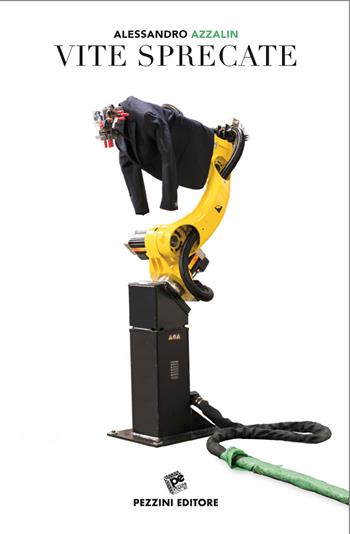 Vite sprecate - Alessandro Azzalin - Libro Pezzini 2019 | Libraccio.it