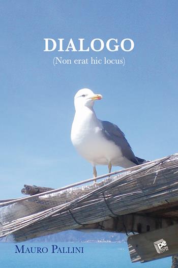 Dialogo (Non erat hic locus) - Mauro Pallini - Libro Pezzini 2019 | Libraccio.it