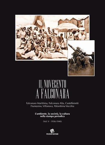 Il Novecento a Falconara. Falconara Marittima, Falconara Alta, Castelferretti Fiumesino, Villanova, Palombina Vecchia. L'ambiente, la società, la cultura nella stampa periodica. Vol. 5: 1936-1940. - Athos Geminiani - Libro Pezzini 2019 | Libraccio.it