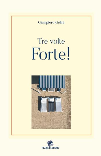 Tre volte Forte! - Giampiero Gelmi - Libro Pezzini 2019 | Libraccio.it
