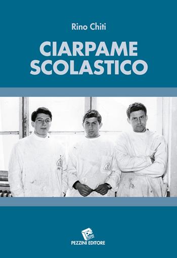 Ciarpame scolastico - Rino Chiti - Libro Pezzini 2020 | Libraccio.it
