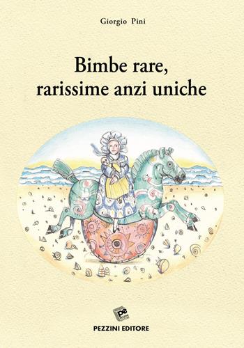 Bimbe rare, rarissime anzi uniche - Giorgio Pini - Libro Pezzini 2020 | Libraccio.it