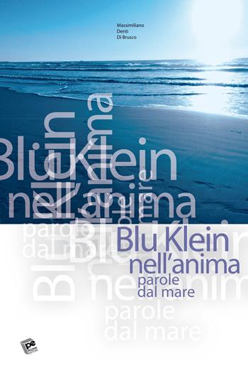 Blu Klein nell'anima. Parole dal mare - Massimiliano Denti Di Brusco - Libro Pezzini 2020 | Libraccio.it