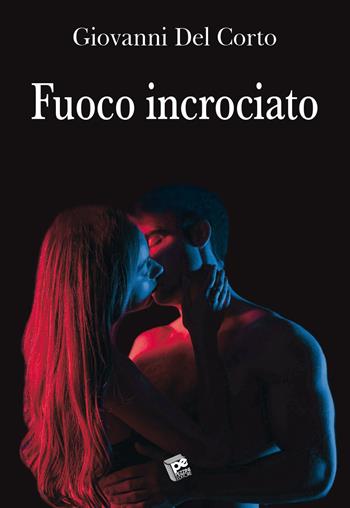 Fuoco incrociato - Giovanni Del Corto - Libro Pezzini 2021 | Libraccio.it