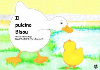 Il pulcino Bisou - Mirko Magri - Libro Pezzini 2021 | Libraccio.it