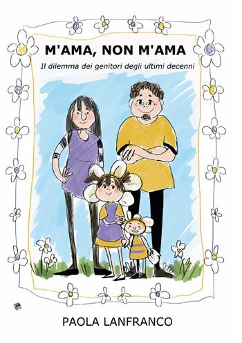 M'ama, non m'ama. Il dilemma dei genitori degli ultimi decenni - Paola Lanfranco - Libro Pezzini 2021 | Libraccio.it