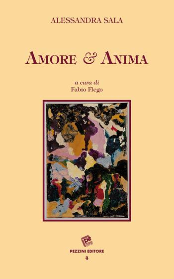 Amore & anima - Alessandra Sala - Libro Pezzini 2022 | Libraccio.it