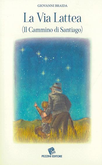 La Via Lattea. (Il cammino di Santiago) - Giovanni Braida - Libro Pezzini 2022 | Libraccio.it