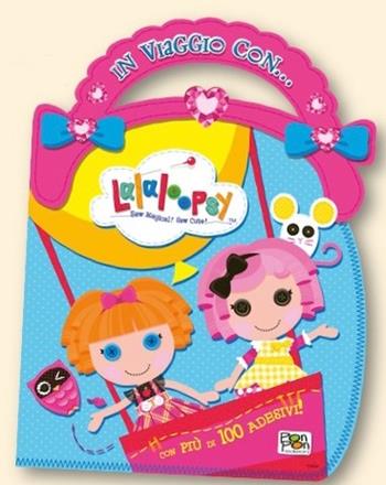 In viaggio con... Lalaloopsy. Con adesivi - Marilla Pascale - Libro Pon Pon Edizioni 2015 | Libraccio.it