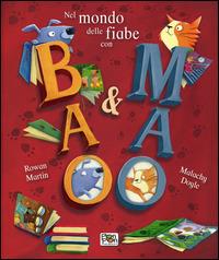 Nel mondo delle fiabe con Bao & Mao. Ediz. illustrata - Martin Rowan, Malachy Doyle - Libro Pon Pon Edizioni 2014, 10 Storie | Libraccio.it