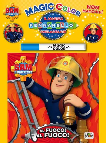Al fuoco! Al fuoco! Albo magico. Sam il pompiere. Ediz. illustrata. Con gadget  - Libro Pon Pon Edizioni 2016 | Libraccio.it
