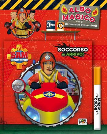 Soccorso in arrivo! Albo magico. Sam il pompiere. Ediz. illustrata. Con gadget  - Libro Pon Pon Edizioni 2016 | Libraccio.it
