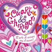 Cuori & ghirigori. L'arte di creare con il cuore! Ediz. illustrata. Con gadget