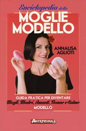 Enciclopedia della moglie modello. Guida pratica per diventare mogli, madri, amanti, nonne e salme modello