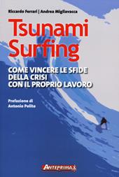 Tsunami surfing. Come vincere le sfide della crisi con il proprio lavoro