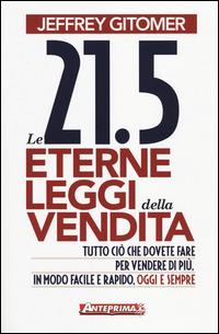 Le 21.5 eterne leggi della vendita. Tutto ciò che dovete fare per vendere di più. In modo facile e rapido, oggi e per sempre - Jeffrey Gitomer - Libro Anteprima Edizioni 2014 | Libraccio.it