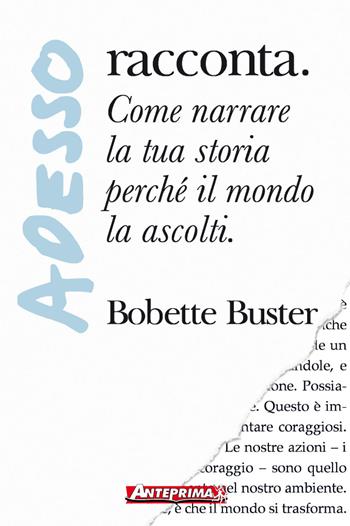 Adesso... racconta. Come narrare la tua storia perché il mondo la ascolti - Bobette Buster - Libro Anteprima Edizioni 2015 | Libraccio.it