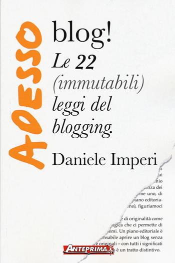 Adesso blog! Le 22 (immutabili) leggi del blogging - Daniele Imperi - Libro Anteprima Edizioni 2015 | Libraccio.it