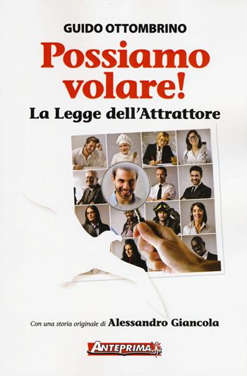 Possiamo volare! La legge dell'attrattore - Guido Ottombrino - Libro Anteprima Edizioni 2015 | Libraccio.it