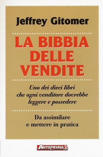 La bibbia delle vendite - Jeffrey Gitomer - Libro Anteprima Edizioni 2017 | Libraccio.it