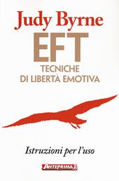 EFT. Tecniche di libertà emotiva. Istruzioni per l'uso