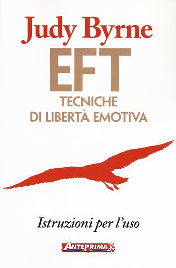 EFT. Tecniche di libertà emotiva. Istruzioni per l'uso - Judy Byrne - Libro Anteprima Edizioni 2017 | Libraccio.it