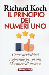 Il principio dei numeri uno. Come arricchirsi scoprendo per primi business di successo