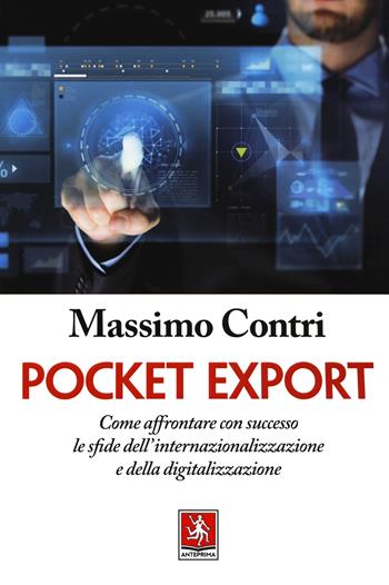 Pocket export. Come affrontare con successo le sfide dell'internazionalizzazione e della digitalizzazione - Massimo Contri - Libro Anteprima Edizioni 2019 | Libraccio.it