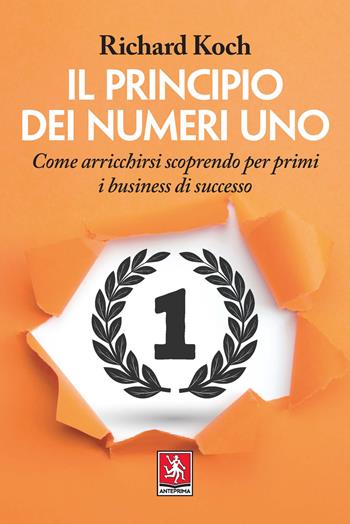 Il principio dei numeri uno. Come arricchirsi scoprendo per primi business di successo - Richard Koch - Libro Anteprima Edizioni 2020, Business partners | Libraccio.it