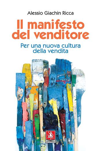 Il manifesto del venditore. Per una nuova cultura della vendita - Alessio Giachin Ricca - Libro Anteprima Edizioni 2021 | Libraccio.it