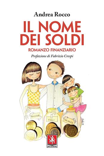 Il nome dei soldi. Romanzo finanziario - Andrea Rocco - Libro Anteprima Edizioni 2021 | Libraccio.it