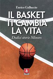 Il basket ti cambia la vita. Dodici storie Minors