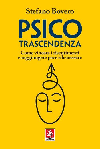 Psicotrascendenza. Come vincere i risentimenti e raggiungere pace e benessere - Stefano Bovero - Libro Anteprima Edizioni 2023, Le comete | Libraccio.it
