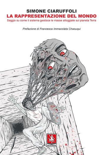 La rappresentazione del mondo. Saggio su come il sistema gestisce le masse alloggiate sul pianeta Terra - Simone Ciaruffoli - Libro Anteprima Edizioni 2023 | Libraccio.it