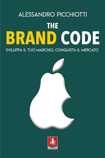 The brand code. Sviluppa il tuo marchio, conquista il tuo mercato - Alessandro Picchiotti - Libro Anteprima Edizioni 2023 | Libraccio.it
